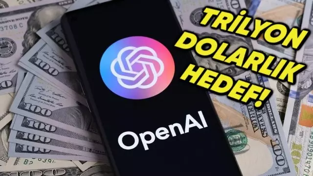 OpenAI, Trilyon Dolarlık Yatırım İçin Hedefe Koşuyor 1 OpenAI, Trilyon Dolarlık Yatırım İçin Hedefe Koşuyor