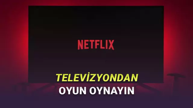 Netflix'in TV Uygulamasına Oyunlar Geliyor