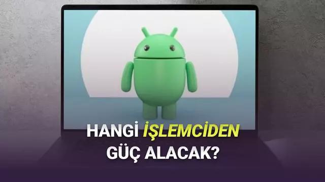 Android Bilgisayarlarda Hangi İşlemcilerin Kullanılacağı Ortaya Çıktı